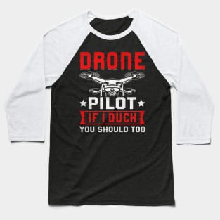 Funny Drone Pilot If I Duck You Should Too Baseball T-Shirt
